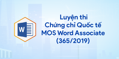 Luyện thi Chứng chỉ Quốc tế MOS Word Associate (365/2019)