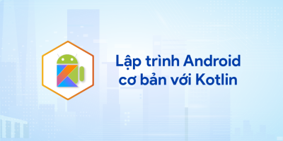 Lập trình Android cơ bản với Kotlin