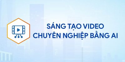 SÁNG TẠO VIDEO CHUYÊN NGHIỆP BẰNG AI