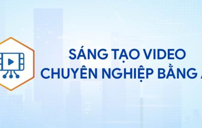 SÁNG TẠO VIDEO CHUYÊN NGHIỆP BẰNG AI