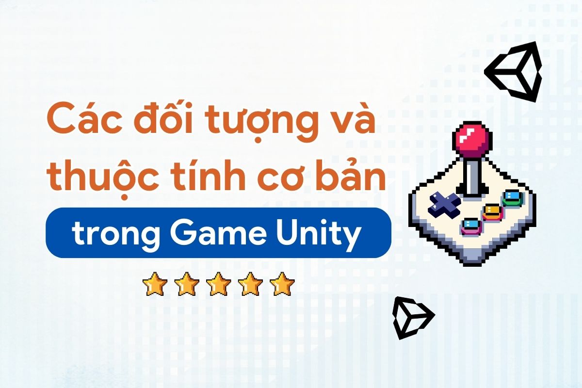Các đối tượng và thuộc tính cơ bản trong Game Unity - Mentora - Kết nối ...