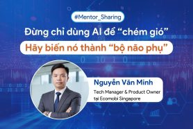 #Mentor_Sharing: Đừng chỉ dùng AI để “chém gió”, hãy biến nó thành “bộ não phụ”