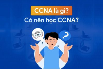 CCNA là gì? Có nên học CCNA không?