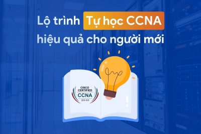 Lộ trình tự học CCNA hiệu quả cho người mới bắt đầu