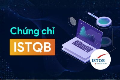 Chứng chỉ ISTQB là gì? Tại sao nên sở hữu chứng chỉ ISTQB