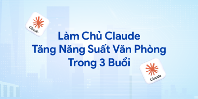 Làm Chủ Claude: Tăng Năng Suất Văn Phòng Trong 3 Buổi