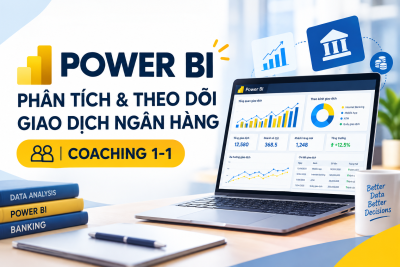 POWER BI - PHÂN TÍCH & THEO DÕI GIAO DỊCH NGÂN HÀNG - COACHING 1-1